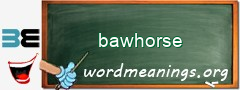 WordMeaning blackboard for bawhorse